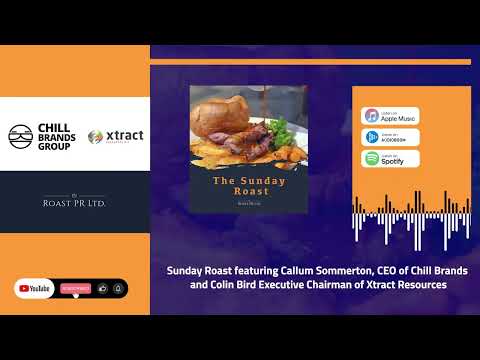 Sunday Roast featuring Callum Sommerton, CEO of #CHLL and Colin Bird, Executive Chairman of #XTR