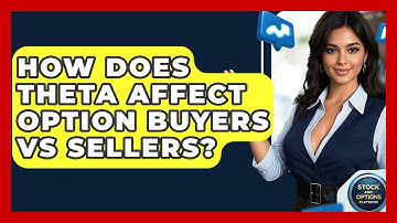 How Does Theta Affect Option Buyers Vs Sellers? - Stock and Options Playbook