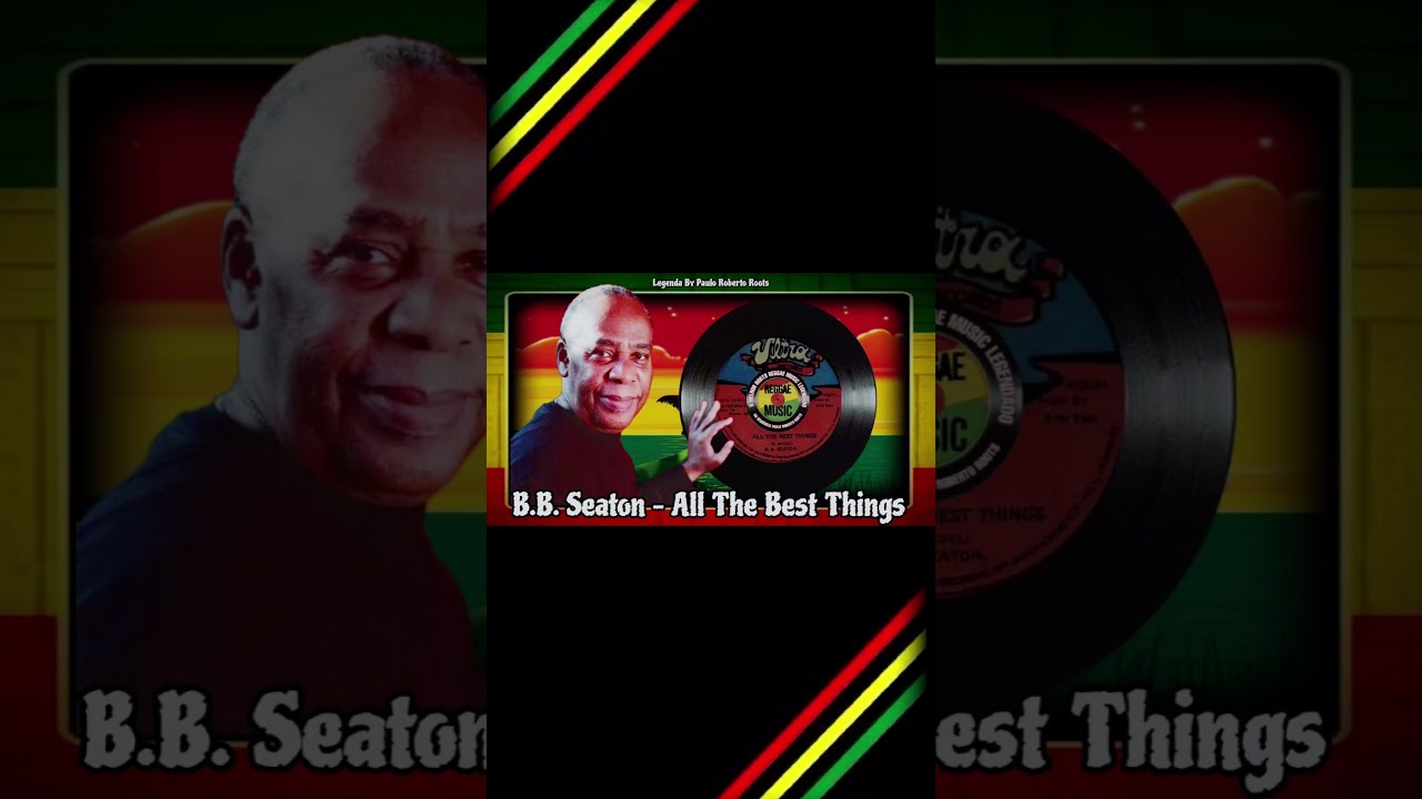 B.B. Seaton – All The Best Things ( Reggae Legendado ) Lyric