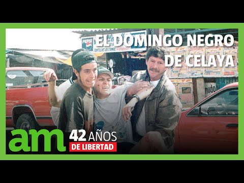 El Domingo Negro de Celaya - Documental AM