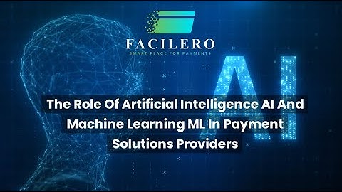 The Role of Artificial Intelligence (AI) and Machine Learning (ML) in Payment Solutions Providers