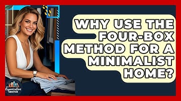 Why Use The Four-Box Method For A Minimalist Home? - Your Organization Mentor