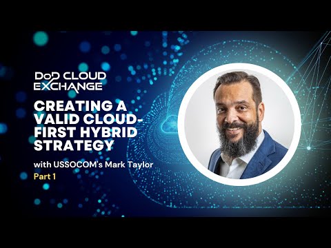DoD Cloud Exchange 2023: Creating A Valid Cloud-first Hybrid Strategy - Part 1