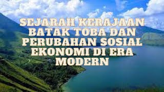 History Of The Batak Toba Kingdom And Socioeconomic Changes In The Modern Era
