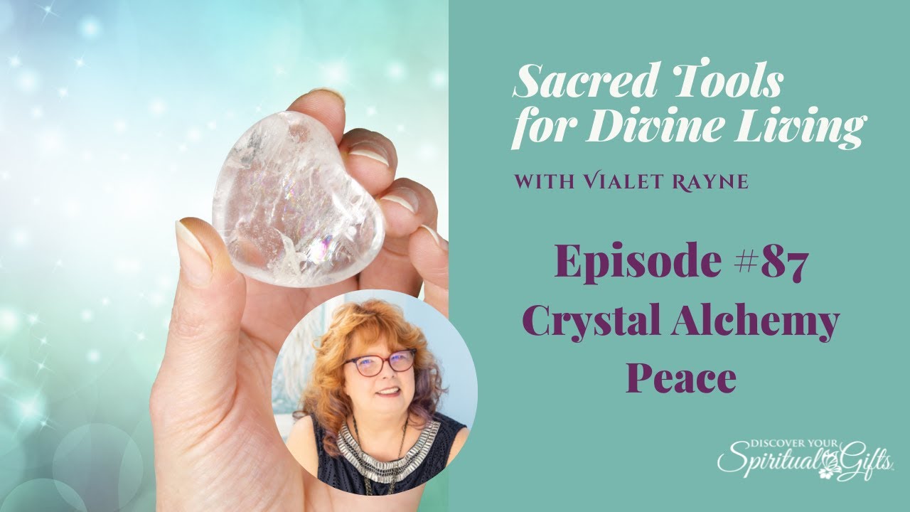 Sacred Tools of Divine Living - Crystal Alchemy, Peace - YouTube