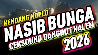 NASIB BUNGA CEKSOUND DANGDUT KALEM 2026 KENDANG KOPLO RAMPAK