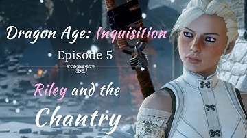 Dragon Age: Inquisition | Episode 5: Riley and the Chantry