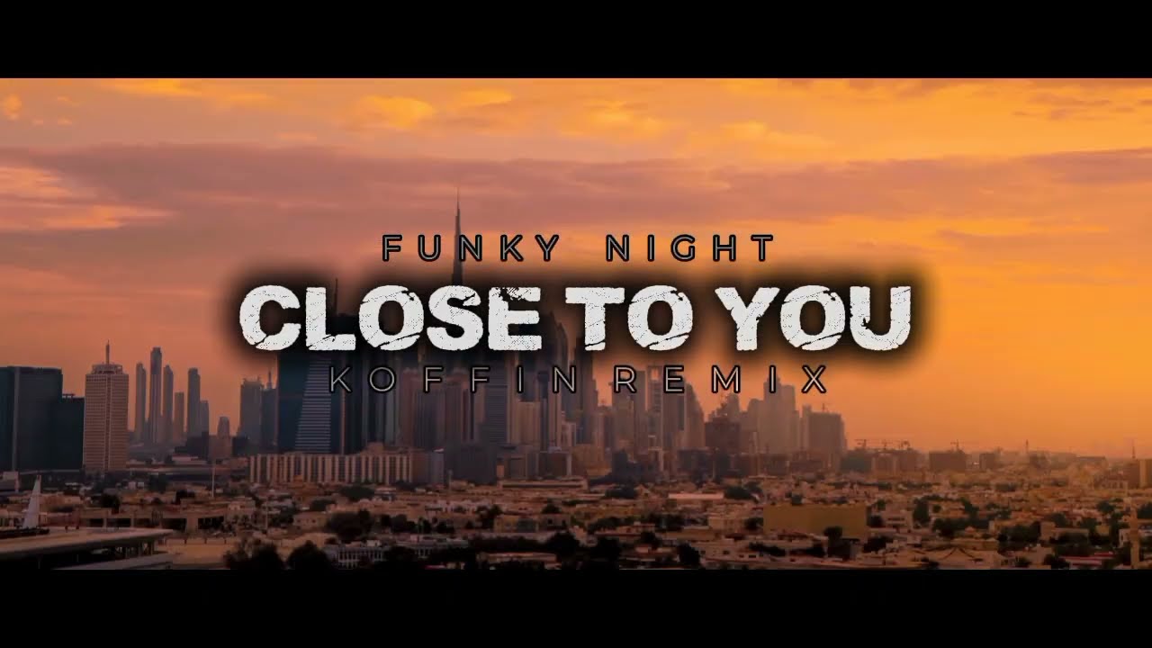 DJ FUNKY NIGHT CLOSE TO YOU (KOFFIN REMIX)