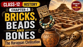 Class-12th History Chapter-1 (BRICKS, BEADS AND BONES The Harappan Civilisation) | Full Chapter