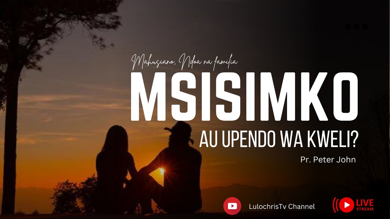   LIVE   MSISIMKO AU UPENDO WA KWELI  Pr Peter John