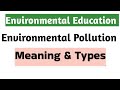 Environmental Pollution and its types