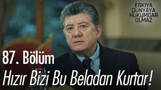 Hızır bizi bu beladan kurtar! - Eşkıya Dünyaya Hükümdar Olmaz 87. Bölüm