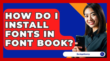 How Do I Install Fonts In Font Book? - Be App Savvy