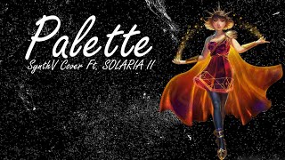 Palette (SynthV2 Cover Ft SOLARIA II)