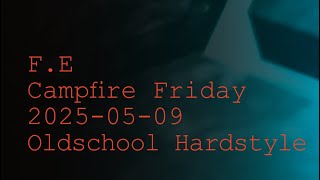 2025-05-09 - Oldschool Hardstyle @ F.E Campfire Friday