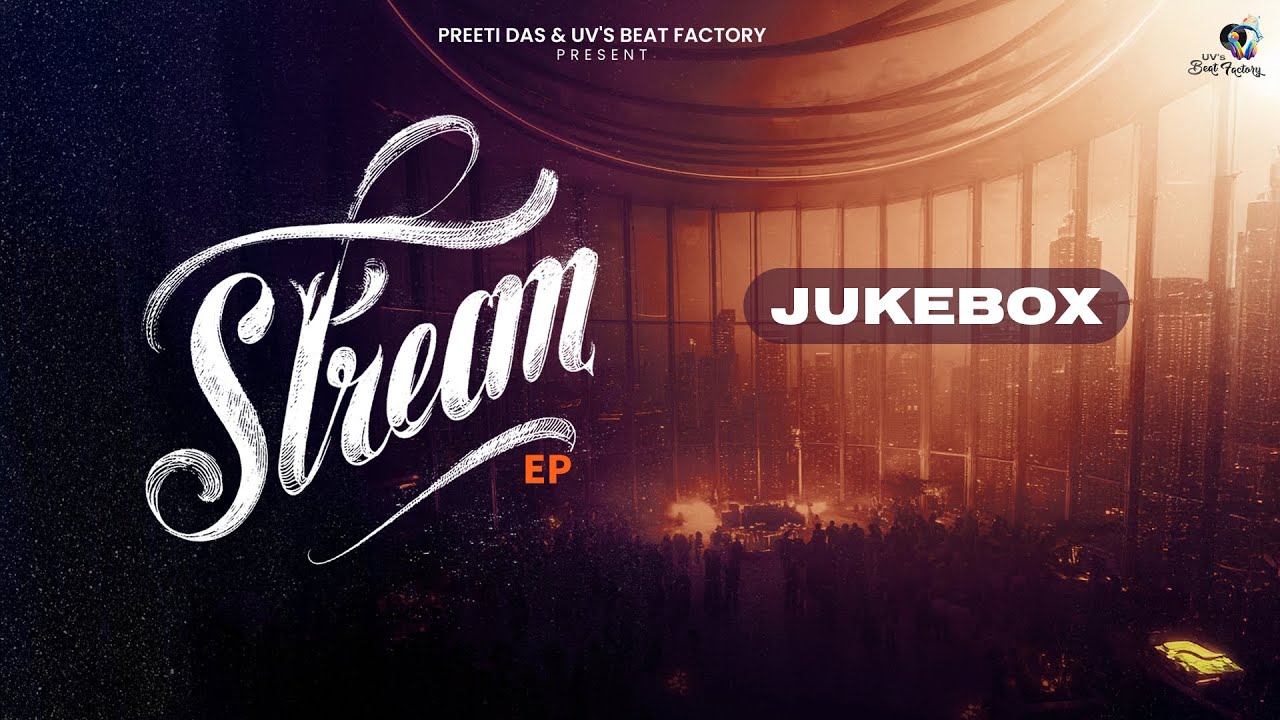 Stream EP | Official Juke Box | Star Boy LOC | JP47 | Mad Mix | G Skillz | UV | Rishika UV | Ashu