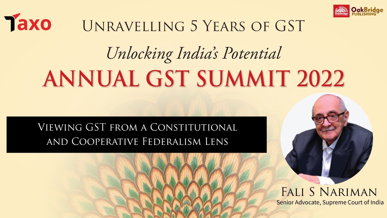 Viewing GST from a Constitutional and Cooperative Federalism Lens - Fali S Nariman