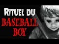 Creepypasta fr  rituel du baseball boy