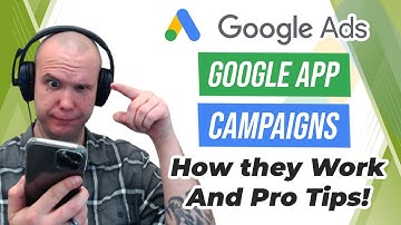 Google App Campaigns - How They Work and Pro Tips!