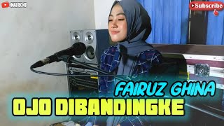 OJO DIBANDING BANDINGKE Voc FAIRUZ GHINA || Cover OMAH RECORD Production