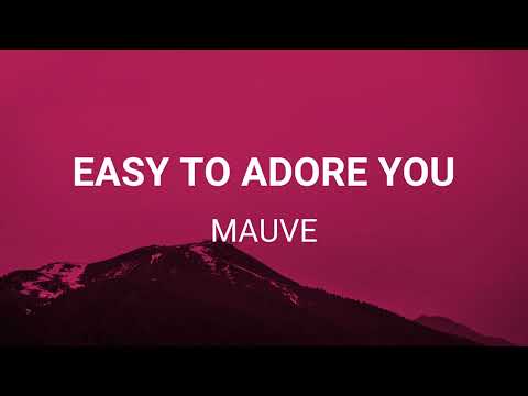 Mauve - Easy to Adore You (Lyrics)