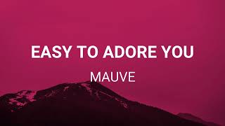 Mauve - Easy to Adore You (Lyrics) Resimi