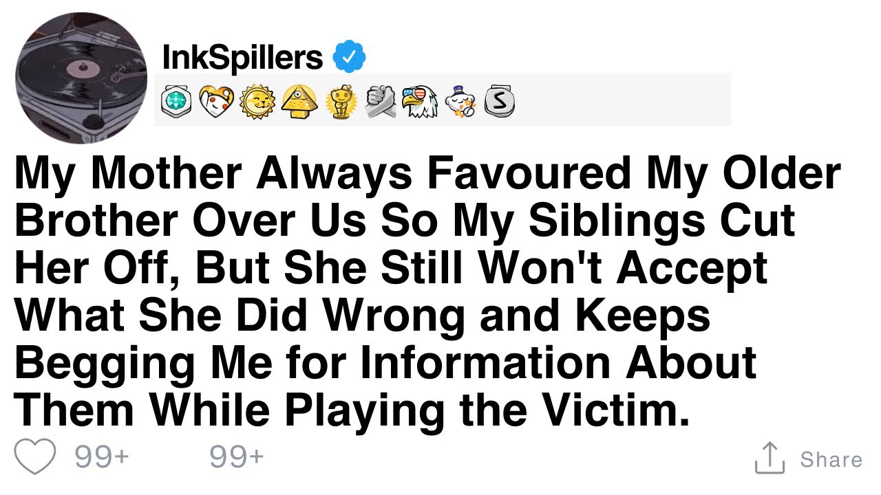 My Mother Always Favoured My Older Brother Over Us So My Siblings Cut Her Off, But She Still Won't..