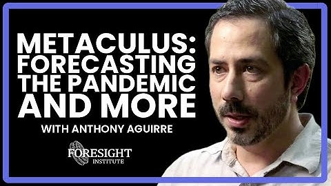 Metaculus: Forecasting the Pandemic and More | Anthony Aguirre, Metaculus