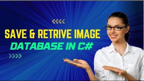 How to Save and Retrieve Image From Database in C#