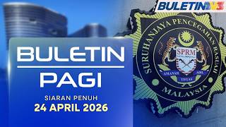 SPRM Kenal Pasti Penguat Kuasa Terlibat Sindiket | Buletin Pagi, 24 April 2026