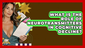 What Is The Role Of Neurotransmitters In Cognitive Decline? - Golden Years CBT