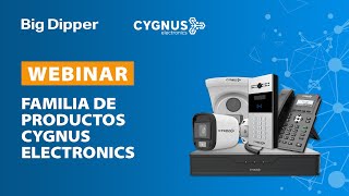 BIG DIPPER - Webinar sobre familia de productos Cygnus Electronics