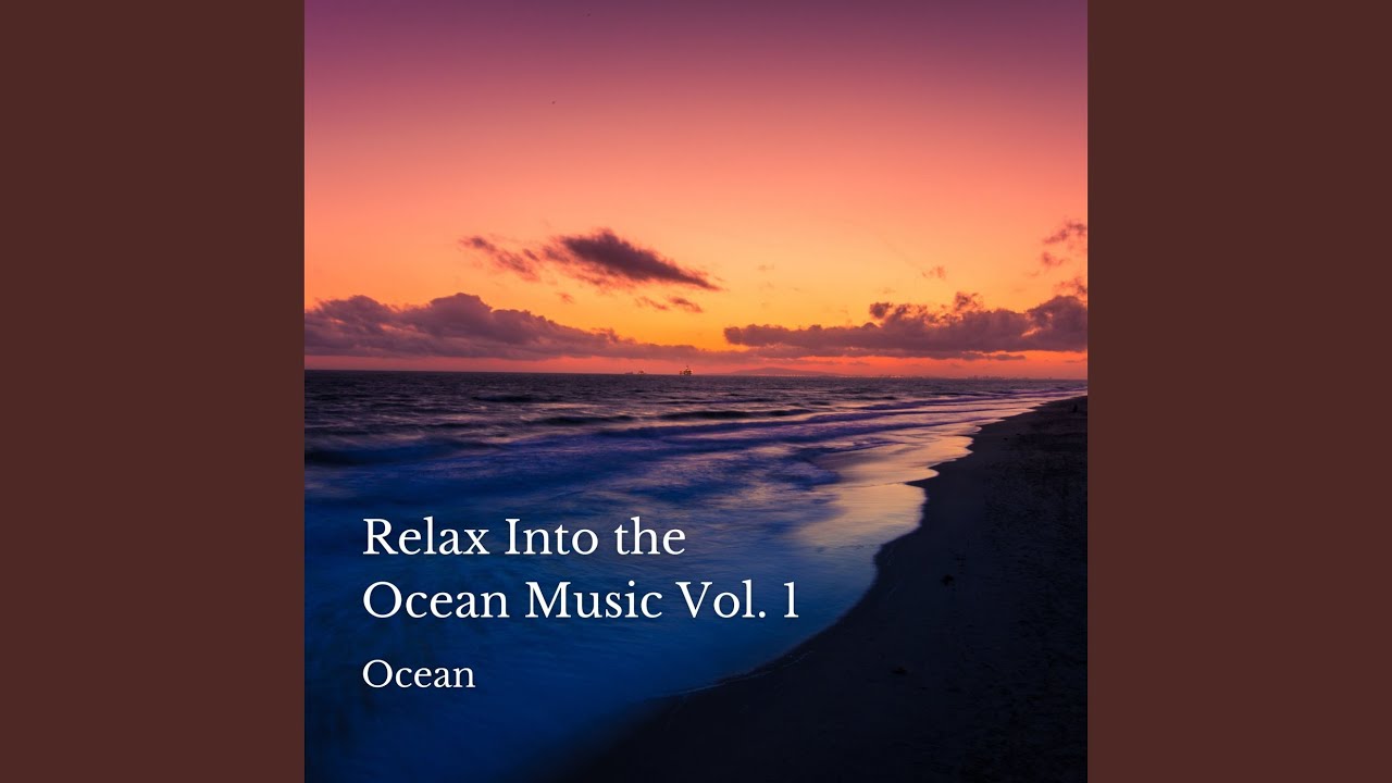 Ocean Relax Into the Ocean Music Vol. 1 3 Hours YouTube