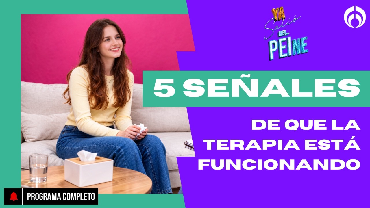 5 SEÑALES DE QUE LA TERAPIA ESTÁ FUNCIONANDO | YA SALIÓ EL PEINE | 27 FEB 25