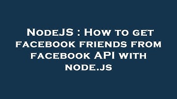 NodeJS : How to get facebook friends from facebook API with node.js