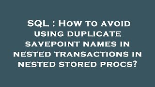 Famous SQL : How to avoid using duplicate savepoint names in nested transactions in nested stored procs? Wealth