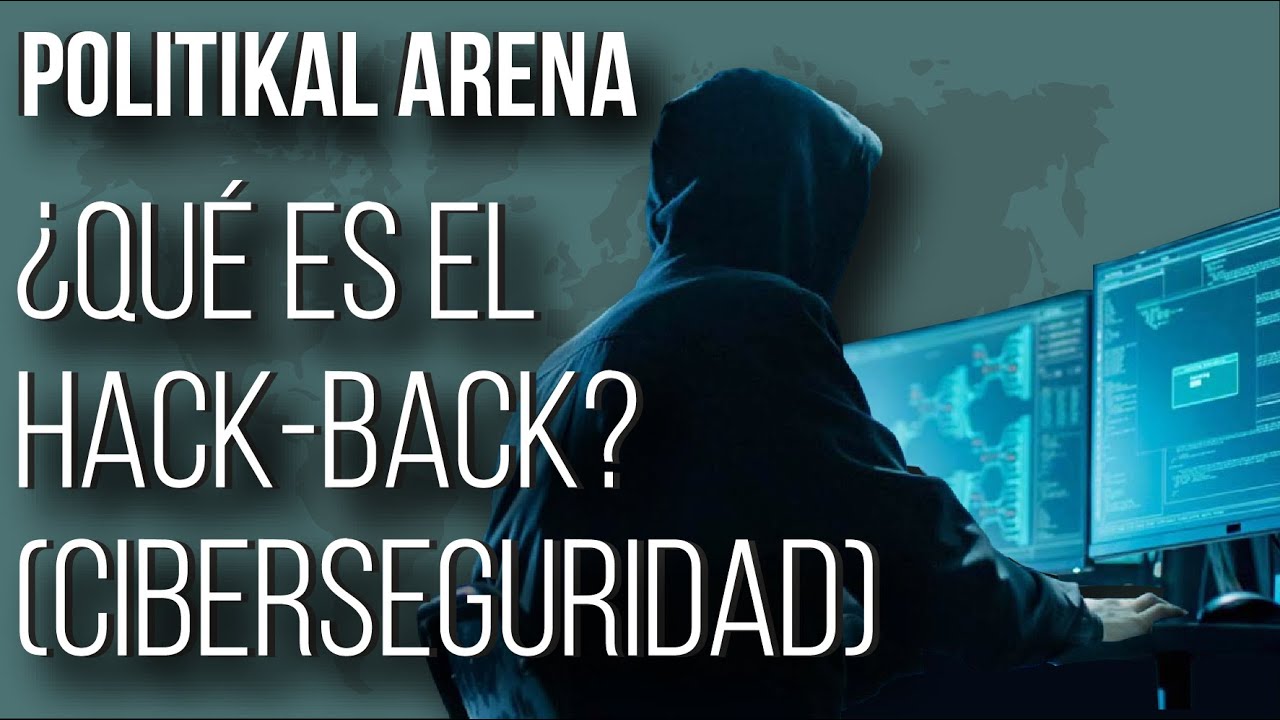 ¿Qué es el HACK-BACK en la CIBERSEGURIDAD? - POLITIKAL ARENA - YouTube
