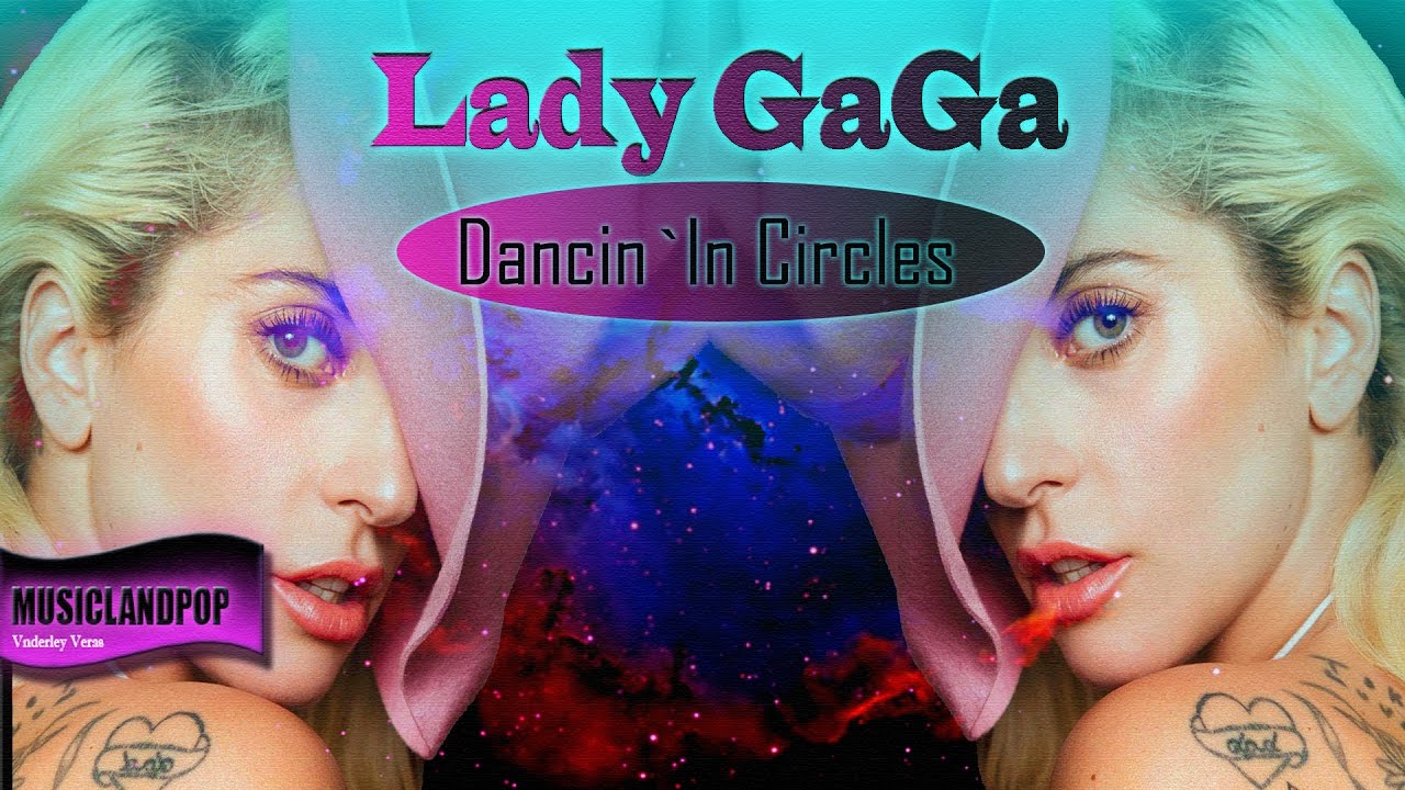 Lady GaGa Dancin` In Circles Video Remix 2017 YouTube