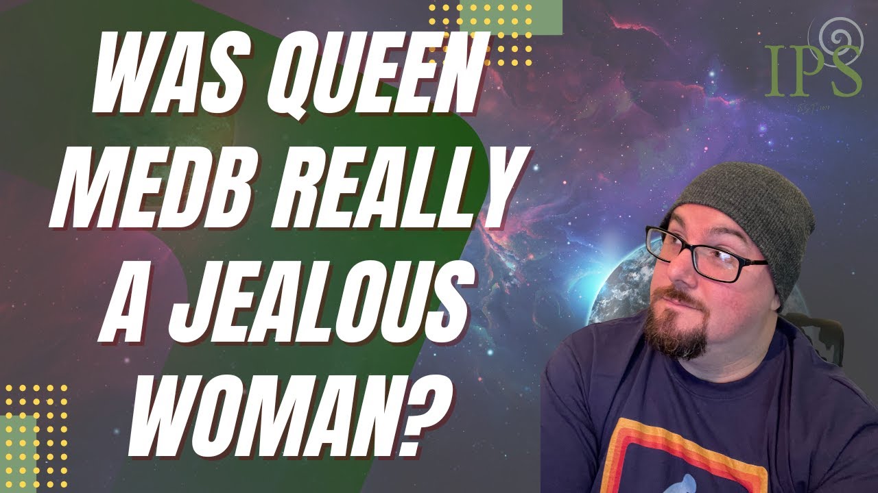 Was Queen Medb Really Just a Jealous Woman? - Jon O'Sullivan - Irish Pagan School