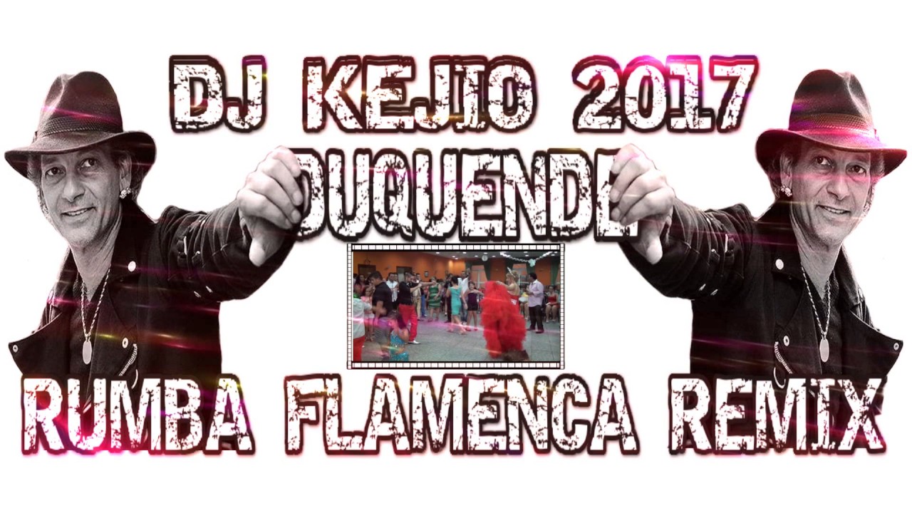 EL DUQUENDE REMIX 2017 DJ KEJIO (THE FLEMING RUMBA ARE FOR DANCING)