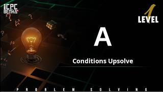 Problem A | Conditions Sheet Upsolve Update