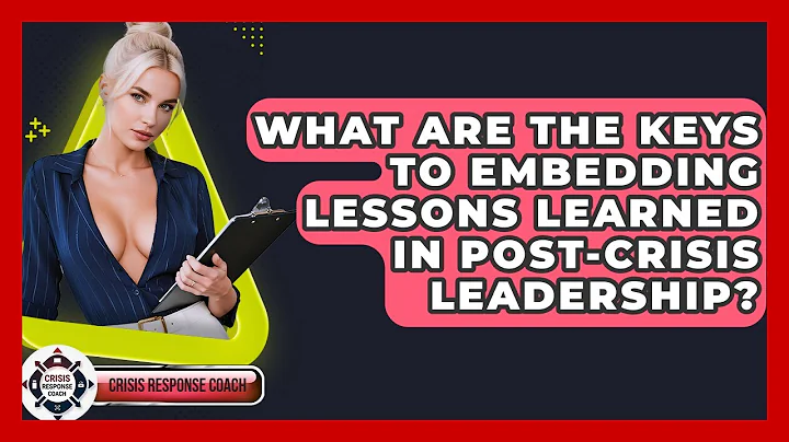 What Are The Keys To Embedding Lessons Learned In Post-crisis Leadership? - Crisis Response Coach