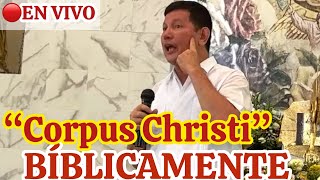 CORPUS CHRISTI 🙏🏼EL VERDADERO PAN DEL CIELO😱Padre Luis Toro 🔴En Vivo México 🇲🇽 /91-24