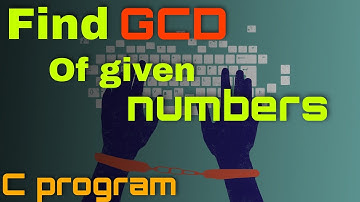 Program to Find GCD of two numbers and GCD of N numbers or GCD of an array.