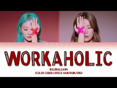 Bolbbalgan4(볼빨간 사춘기) - 워커 홀릭 (Workaholic) (Color Coded Lyrics Han-Rom-Eng)