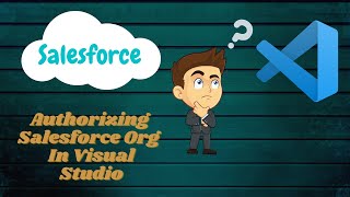 How to Setup Visual Studio Code for SalesForce? Authorize an ORG in Salesforce with Visual Studio