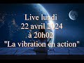 Live sur le sujet  la vibration en action