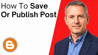 How To Save Or Publish Your Post On Blogger