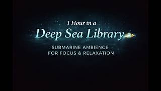 1 Hour in a Deep Sea Library | Submarine Ambience for Focus & Relaxation
