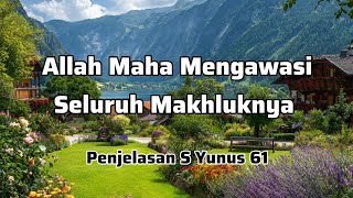 Allah Maha Mengawasi Seluruh Ciptaannya| Penjelasan Surat Yunus 61